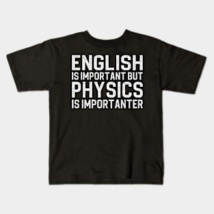 English is important but physics is importanter Kids T-Shirt